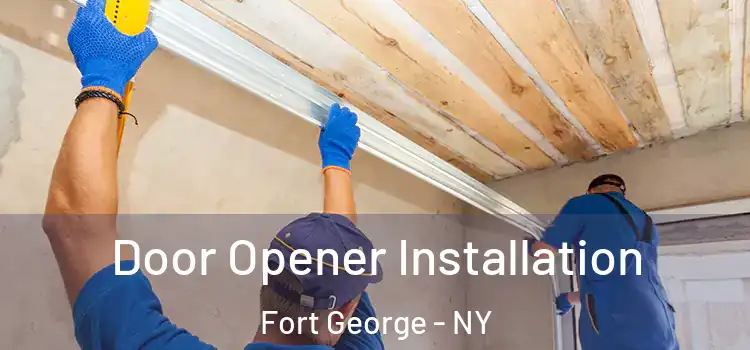  Door Opener Installation Fort George - NY