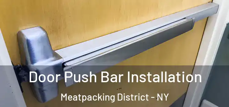  Door Push Bar Installation Meatpacking District - NY