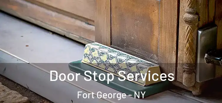  Door Stop Services Fort George - NY