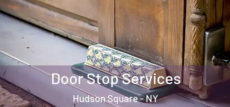  Door Stop Services Hudson Square - NY