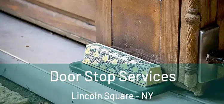  Door Stop Services Lincoln Square - NY