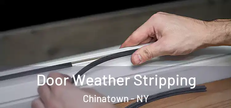  Door Weather Stripping Chinatown - NY