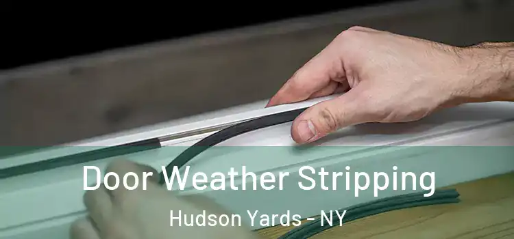  Door Weather Stripping Hudson Yards - NY