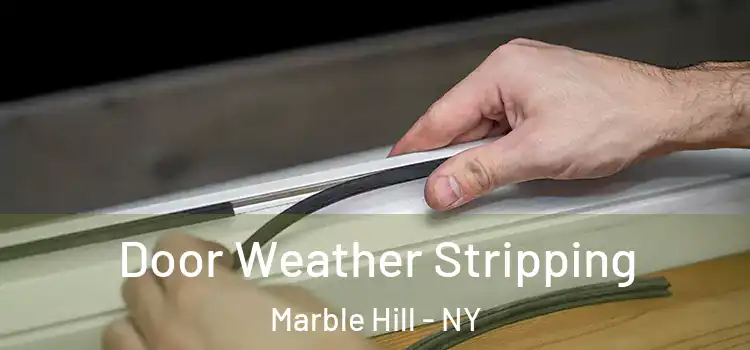 Door Weather Stripping Marble Hill - NY