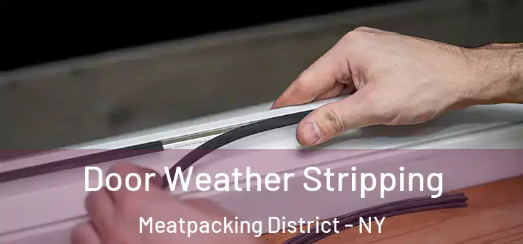  Door Weather Stripping Meatpacking District - NY