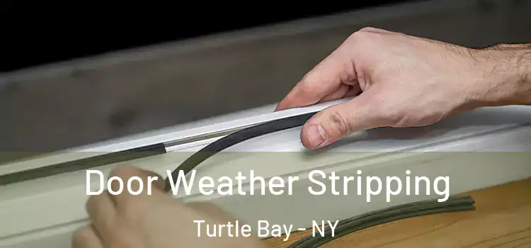  Door Weather Stripping Turtle Bay - NY