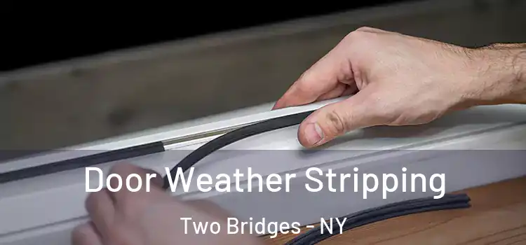  Door Weather Stripping Two Bridges - NY