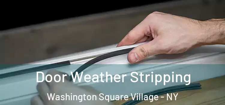Door Weather Stripping Washington Square Village - NY