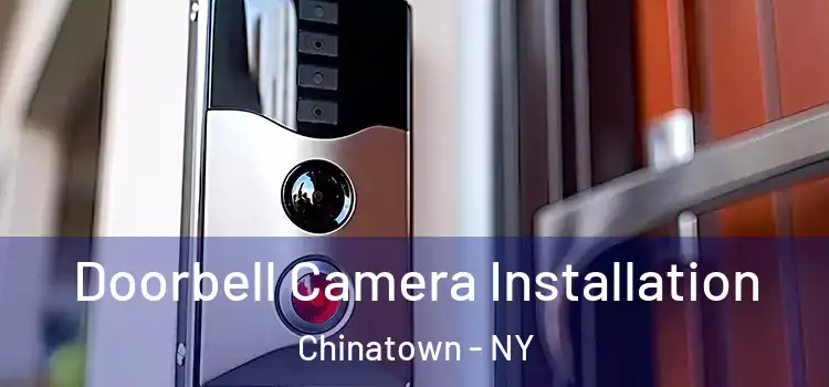  Doorbell Camera Installation Chinatown - NY