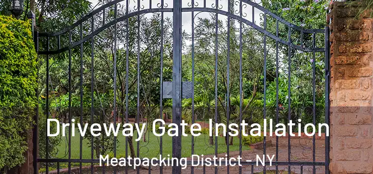 Driveway Gate Installation Meatpacking District - NY