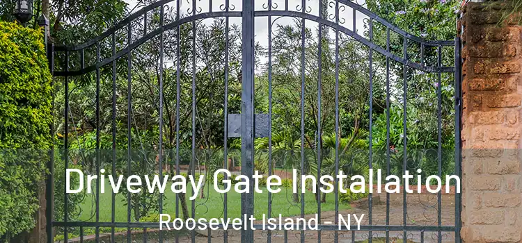 Driveway Gate Installation Roosevelt Island - NY