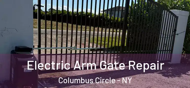  Electric Arm Gate Repair Columbus Circle - NY