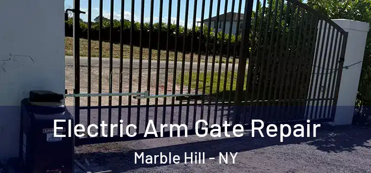  Electric Arm Gate Repair Marble Hill - NY