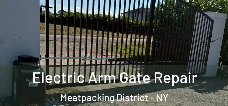  Electric Arm Gate Repair Meatpacking District - NY