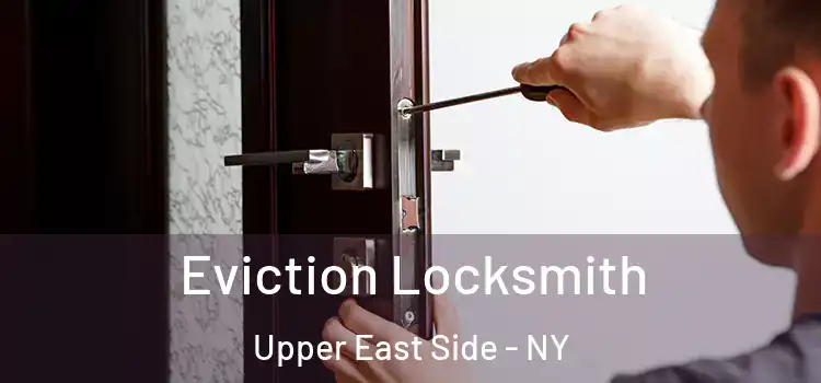  Eviction Locksmith Upper East Side - NY