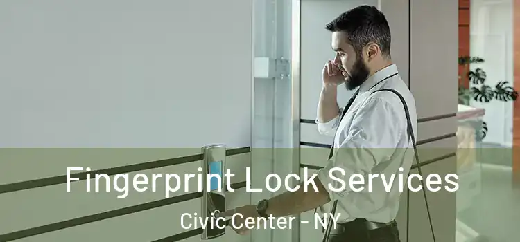  Fingerprint Lock Services Civic Center - NY