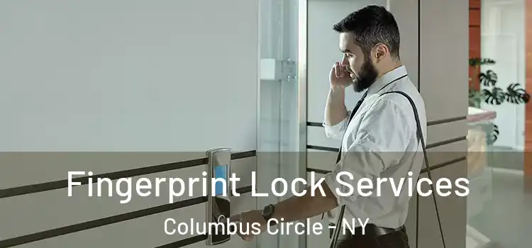  Fingerprint Lock Services Columbus Circle - NY