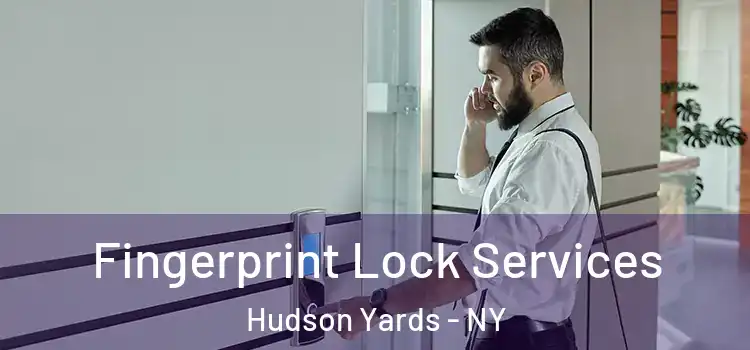  Fingerprint Lock Services Hudson Yards - NY