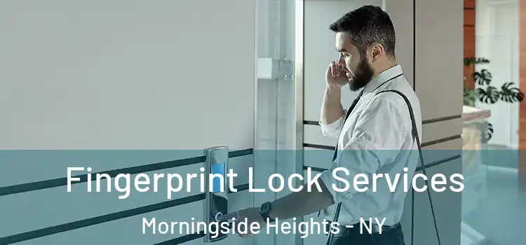  Fingerprint Lock Services Morningside Heights - NY