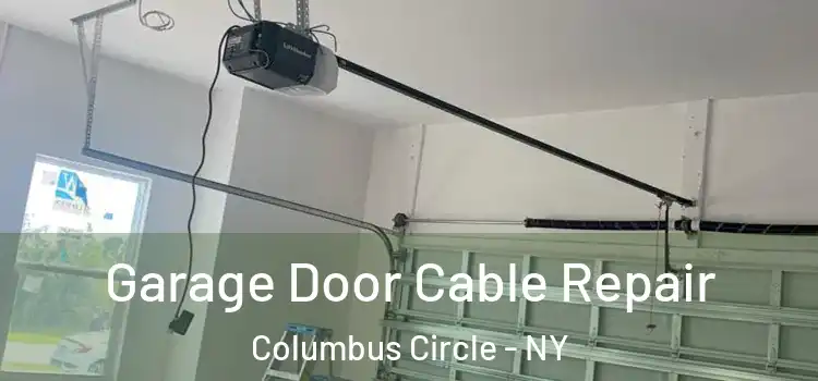  Garage Door Cable Repair Columbus Circle - NY