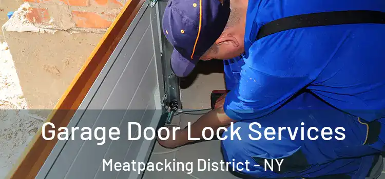 Garage Door Lock Services Meatpacking District - NY