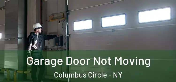  Garage Door Not Moving Columbus Circle - NY