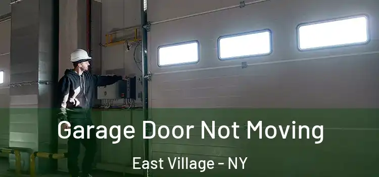  Garage Door Not Moving East Village - NY