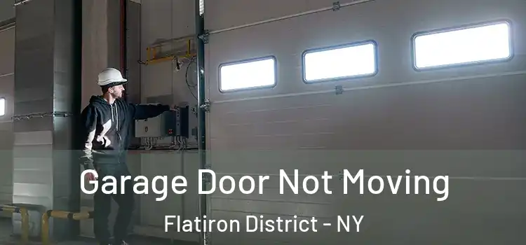  Garage Door Not Moving Flatiron District - NY