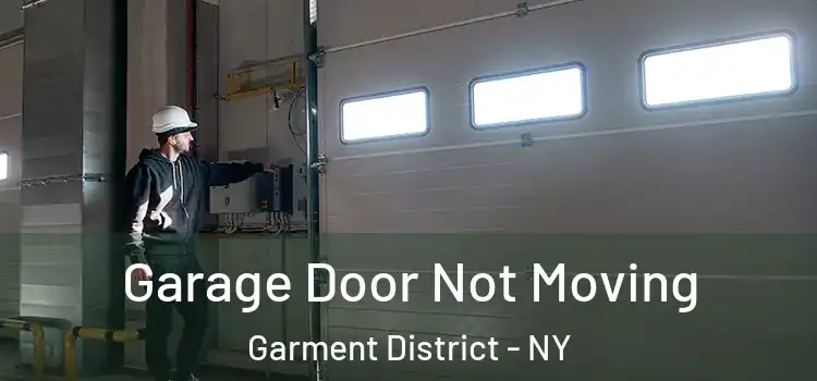 Garage Door Not Moving Garment District - NY