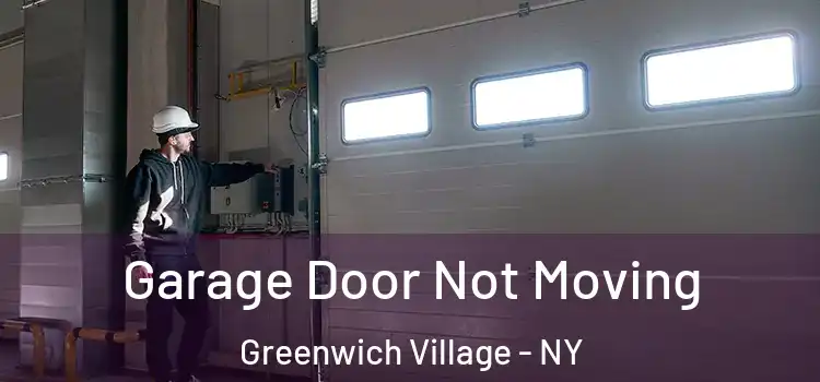  Garage Door Not Moving Greenwich Village - NY