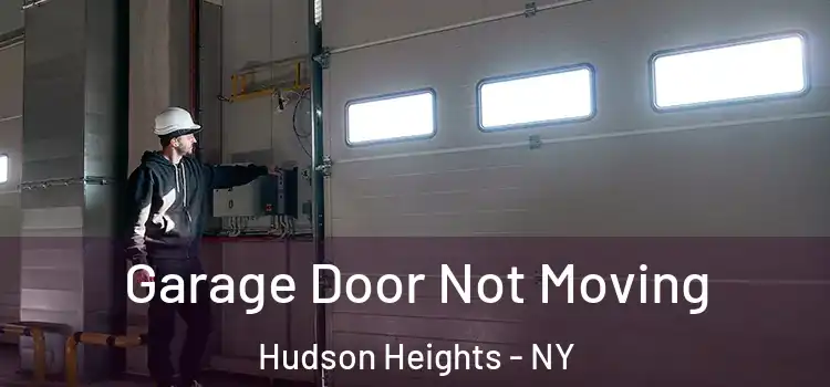  Garage Door Not Moving Hudson Heights - NY
