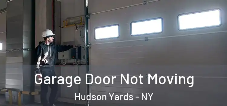  Garage Door Not Moving Hudson Yards - NY