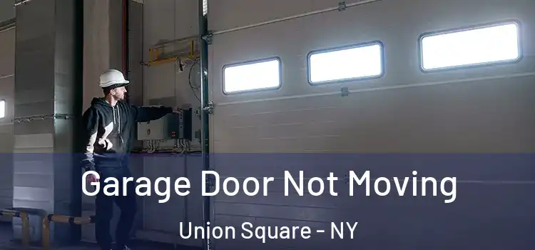  Garage Door Not Moving Union Square - NY