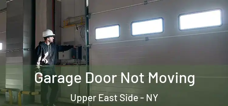  Garage Door Not Moving Upper East Side - NY