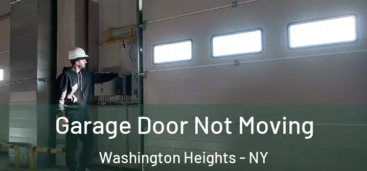  Garage Door Not Moving Washington Heights - NY