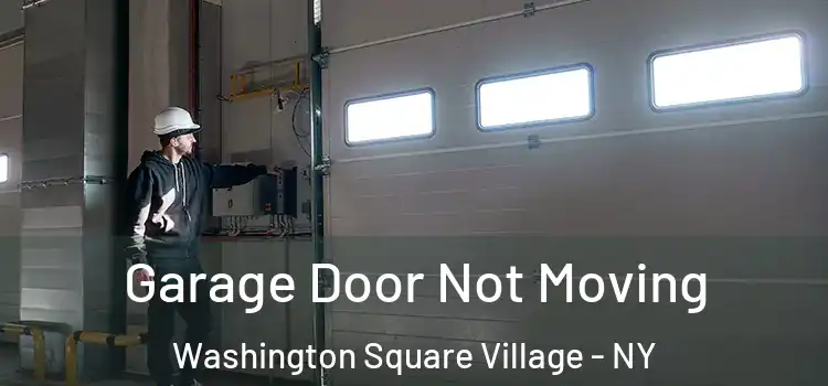  Garage Door Not Moving Washington Square Village - NY