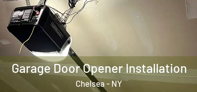  Garage Door Opener Installation Chelsea - NY