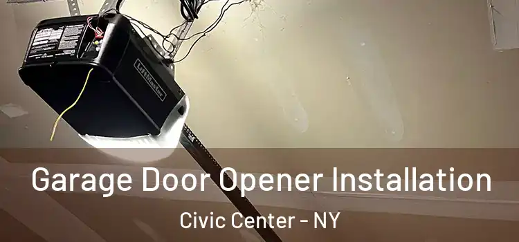  Garage Door Opener Installation Civic Center - NY