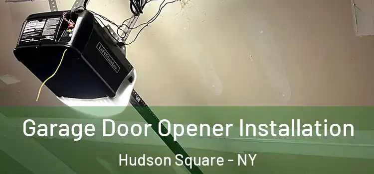  Garage Door Opener Installation Hudson Square - NY