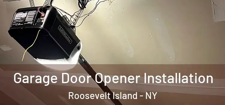  Garage Door Opener Installation Roosevelt Island - NY