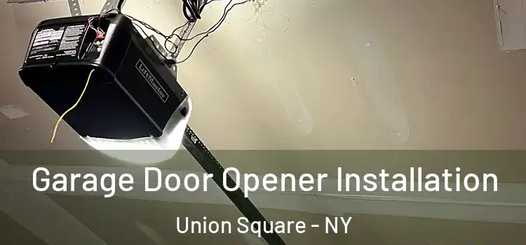  Garage Door Opener Installation Union Square - NY