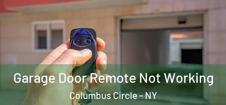  Garage Door Remote Not Working Columbus Circle - NY