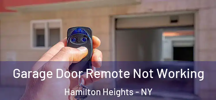  Garage Door Remote Not Working Hamilton Heights - NY
