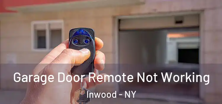  Garage Door Remote Not Working Inwood - NY