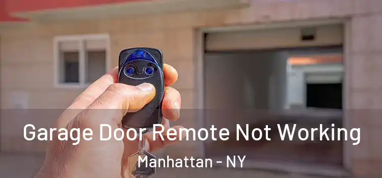  Garage Door Remote Not Working Manhattan - NY