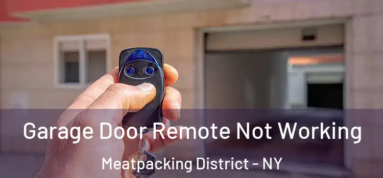  Garage Door Remote Not Working Meatpacking District - NY