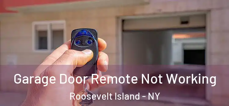  Garage Door Remote Not Working Roosevelt Island - NY