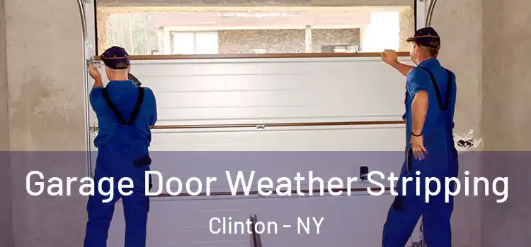  Garage Door Weather Stripping Clinton - NY