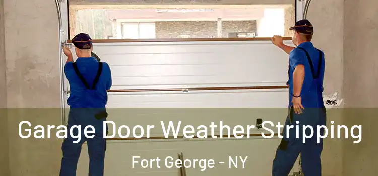  Garage Door Weather Stripping Fort George - NY