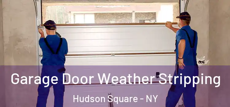 Garage Door Weather Stripping Hudson Square - NY